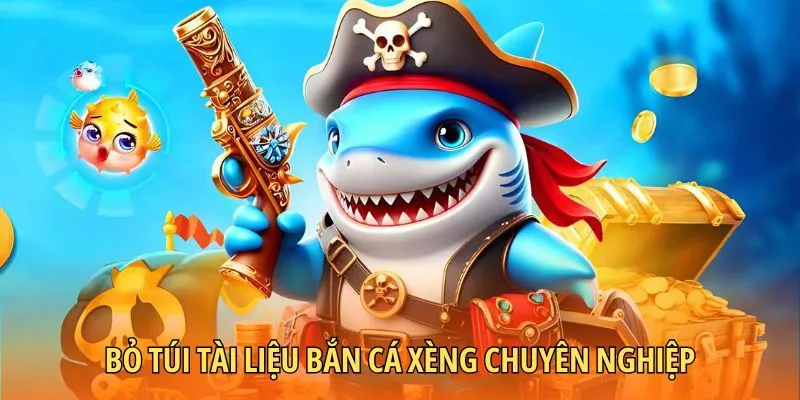 Bỏ túi tài liệu bắn cá Xèng chuyên nghiệp