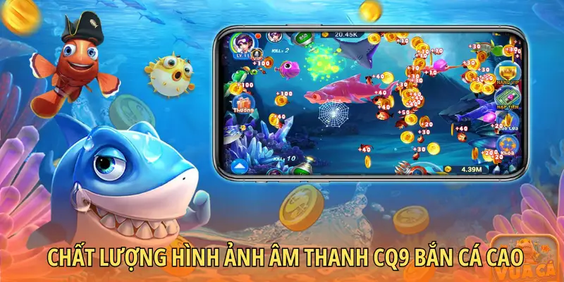 Chất lượng hình ảnh âm thanh CQ9 bắn cá cao