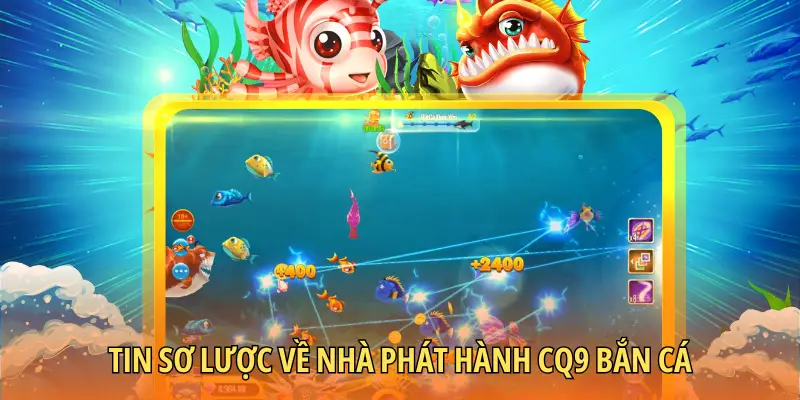 Tin sơ lược về nhà phát hành CQ9 bắn cá