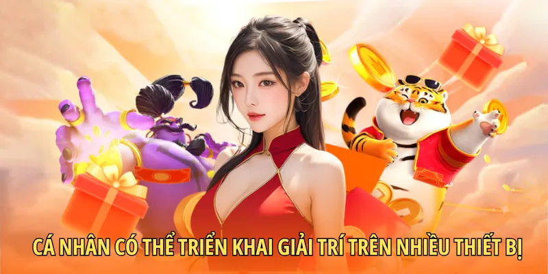 Cá nhân có thể triển khai giải trí trên nhiều thiết bị