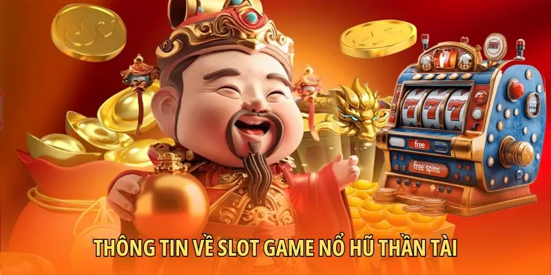 Thông tin về slot game nổ hũ thần tài