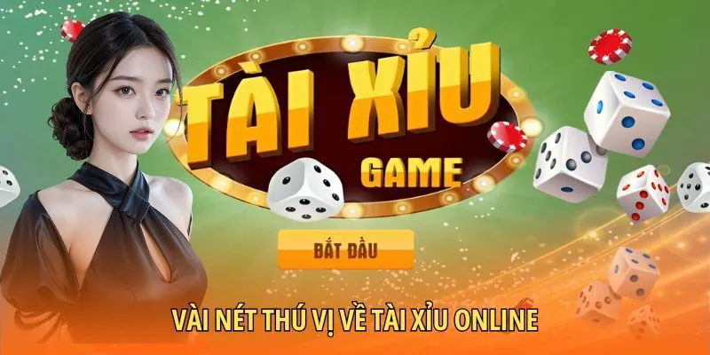 Vài nét thú vị về tài xỉu online