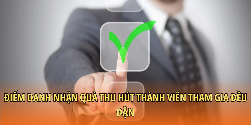 Điểm danh nhận quà thu hút thành viên tham gia đều đặn