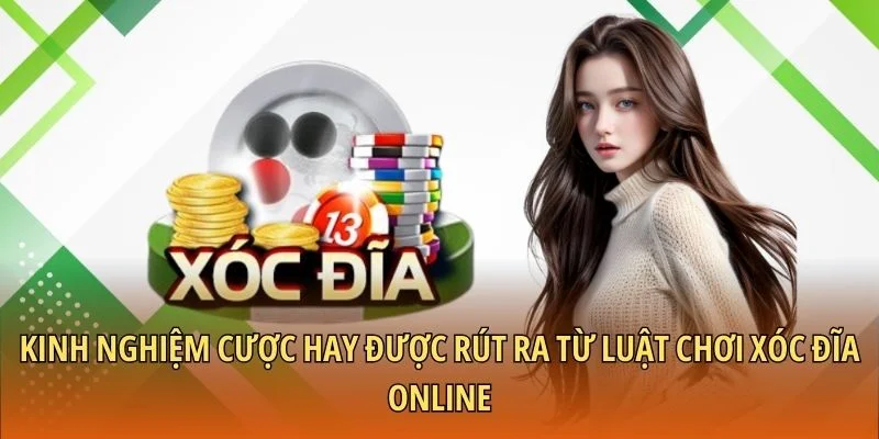 Kinh nghiệm cược hay được rút ra từ luật chơi xóc đĩa online