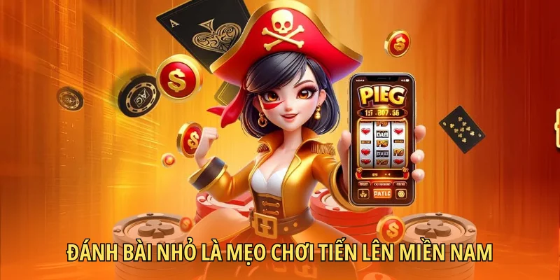 Đánh bài nhỏ là mẹo chơi Tiến lên Miền Nam