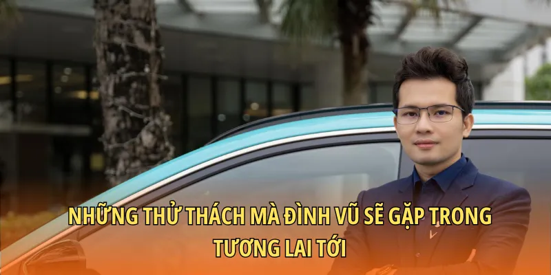 Những thử thách mà Đình Vũ sẽ gặp trong tương lai tới