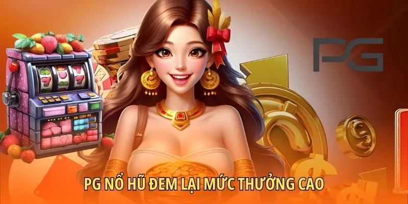 PG nổ hũ đem lại mức thưởng cao