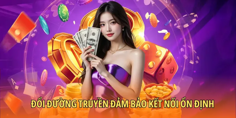 Đổi đường truyền đảm bảo kết nối ổn định