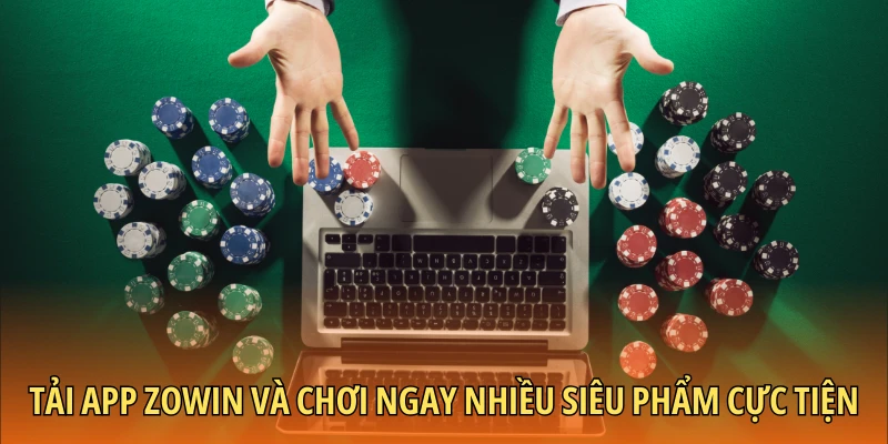 Tải app Zowin và chơi ngay nhiều siêu phẩm cực tiện