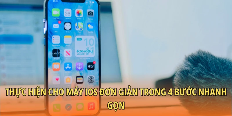 Thực hiện cho máy iOS đơn giản trong 4 bước nhanh gọn