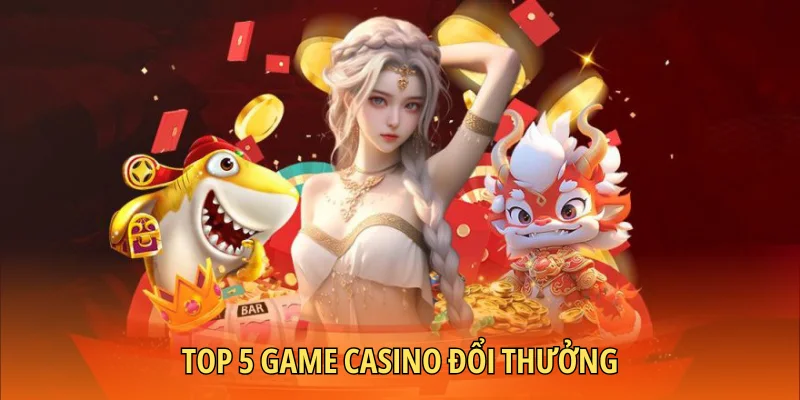 Top 5 game casino đổi thưởng